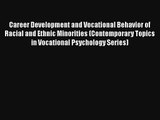 Career Development and Vocational Behavior of Racial and Ethnic Minorities (Contemporary Topics