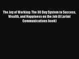 The Joy of Working: The 30 Day System to Success Wealth and Happiness on the Job (A Larimi