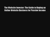The Website Investor: The Guide to Buying an Online Website Business for Passive Income FREE