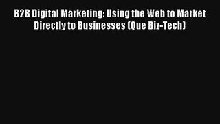 B2B Digital Marketing: Using the Web to Market Directly to Businesses (Que Biz-Tech) FREE DOWNLOAD