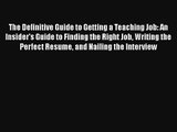 The Definitive Guide to Getting a Teaching Job: An Insider's Guide to Finding the Right Job