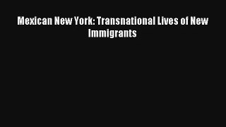 Mexican New York: Transnational Lives of New Immigrants# Free