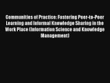 Communities of Practice: Fostering Peer-to-Peer Learning and Informal Knowledge Sharing in