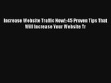 Increase Website Traffic Now!: 45 Proven Tips That Will Increase Your Website Tr FREE Download