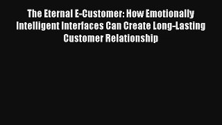 The Eternal E-Customer: How Emotionally Intelligent Interfaces Can Create Long-Lasting Customer