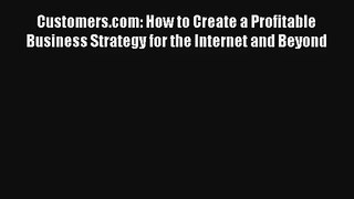 Customers.com: How to Create a Profitable Business Strategy for the Internet and Beyond FREE