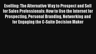Eselling: The Alternative Way to Prospect and Sell for Sales Professionals: How to Use the
