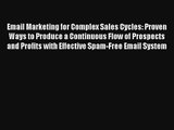 Email Marketing for Complex Sales Cycles: Proven Ways to Produce a Continuous Flow of Prospects