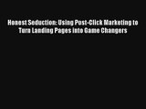 Honest Seduction: Using Post-Click Marketing to Turn Landing Pages into Game Changers FREE