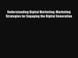 Understanding Digital Marketing: Marketing Strategies for Engaging the Digital Generation FREE