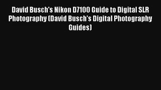 David Busch's Nikon D7100 Guide to Digital SLR Photography (David Busch's Digital Photography