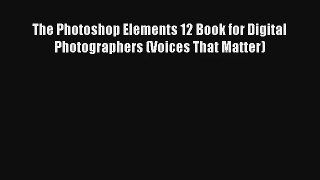 The Photoshop Elements 12 Book for Digital Photographers (Voices That Matter) FREE DOWNLOAD