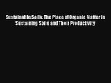 Sustainable Soils: The Place of Organic Matter in Sustaining Soils and Their Productivity Download