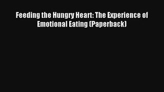 Feeding the Hungry Heart: The Experience of Emotional Eating (Paperback) Book Download Free
