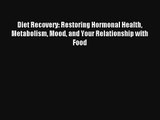 Diet Recovery: Restoring Hormonal Health Metabolism Mood and Your Relationship with Food Book