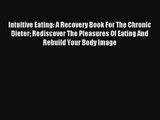 Intuitive Eating: A Recovery Book For The Chronic Dieter Rediscover The Pleasures Of Eating