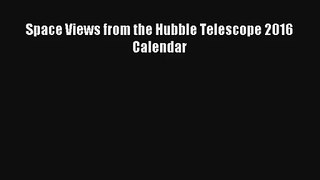 Space Views from the Hubble Telescope 2016 Calendar Book Download Free