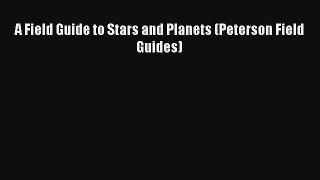 A Field Guide to Stars and Planets (Peterson Field Guides) Book Download Free