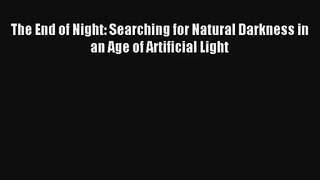 The End of Night: Searching for Natural Darkness in an Age of Artificial Light Book Download