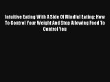 Intuitive Eating With A Side Of Mindful Eating: How To Control Your Weight And Stop Allowing