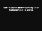 Brush Cat: On Trees the Wood Economy and the Most Dangerous Job in America