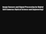 Image Sensors and Signal Processing for Digital Still Cameras (Optical Science and Engineering)