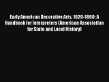 Early American Decorative Arts 1620-1860: A Handbook for Interpreters (American Association