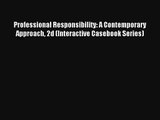 Professional Responsibility: A Contemporary Approach 2d (Interactive Casebook Series) Read