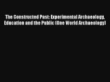 The Constructed Past: Experimental Archaeology Education and the Public (One World Archaeology)