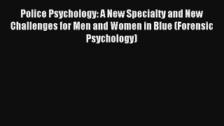 Read Police Psychology: A New Specialty and New Challenges for Men and Women in Blue (Forensic