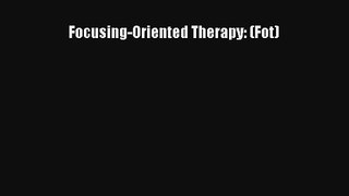 Read Focusing-Oriented Therapy: (Fot) PDF Download
