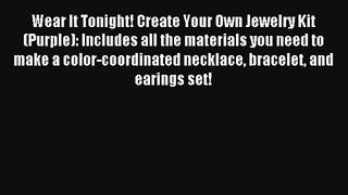 Wear It Tonight! Create Your Own Jewelry Kit (Purple): Includes all the materials you need