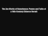 The Zen Works of Stonehouse: Poems and Talks of a 14th-Century Chinese Hermit Download Free
