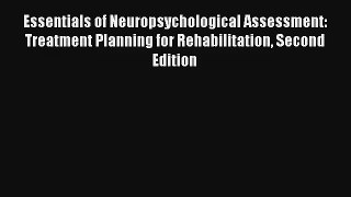 Read Essentials of Neuropsychological Assessment: Treatment Planning for Rehabilitation Second