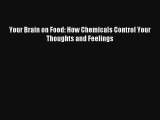 Read Your Brain on Food: How Chemicals Control Your Thoughts and Feelings Ebook Free