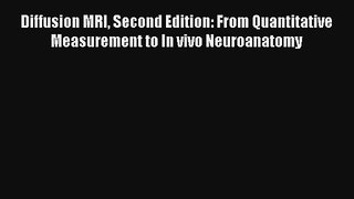 Read Diffusion MRI Second Edition: From Quantitative Measurement to In vivo Neuroanatomy Ebook