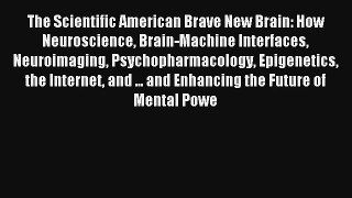 Read The Scientific American Brave New Brain: How Neuroscience Brain-Machine Interfaces Neuroimaging