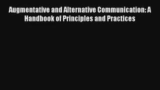 Read Augmentative and Alternative Communication: A Handbook of Principles and Practices Ebook