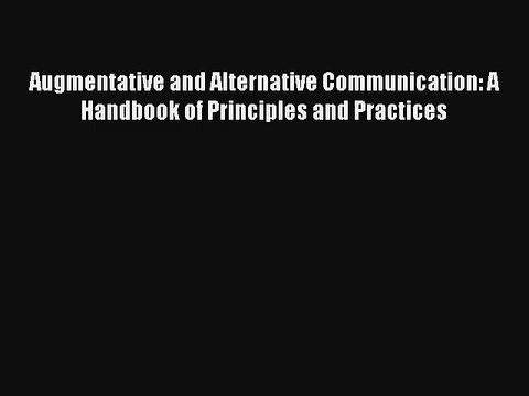 Read Augmentative and Alternative Communication: A Handbook of Principles and Practices Ebook