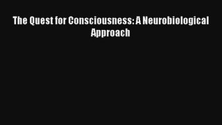 Read The Quest for Consciousness: A Neurobiological Approach PDF Free
