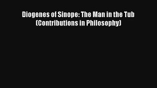 Diogenes of Sinope: The Man in the Tub (Contributions in Philosophy) Read PDF Free