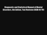 Read Diagnostic and Statistical Manual of Mental Disorders 4th Edition Text Revision (DSM-IV-TR)