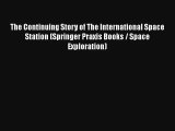 The Continuing Story of The International Space Station (Springer Praxis Books / Space Exploration)