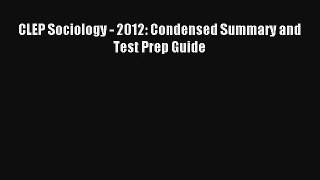 Read CLEP Sociology - 2012: Condensed Summary and Test Prep Guide Ebook Online