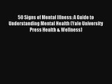 Read 50 Signs of Mental Illness: A Guide to Understanding Mental Health (Yale University Press