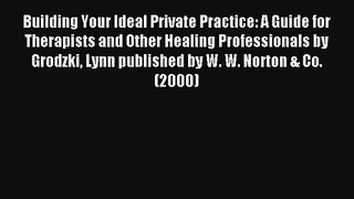 Read Building Your Ideal Private Practice: A Guide for Therapists and Other Healing Professionals