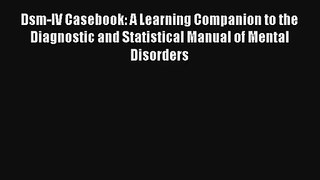 Read Dsm-IV Casebook: A Learning Companion to the Diagnostic and Statistical Manual of Mental