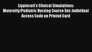 Read Lippincott's Clinical Simulations: Maternity/Pediatric Nursing Course Set: Individual