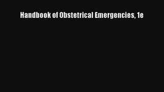 Read Handbook of Obstetrical Emergencies 1e Ebook Free