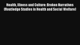 Read Health Illness and Culture: Broken Narratives (Routledge Studies in Health and Social
